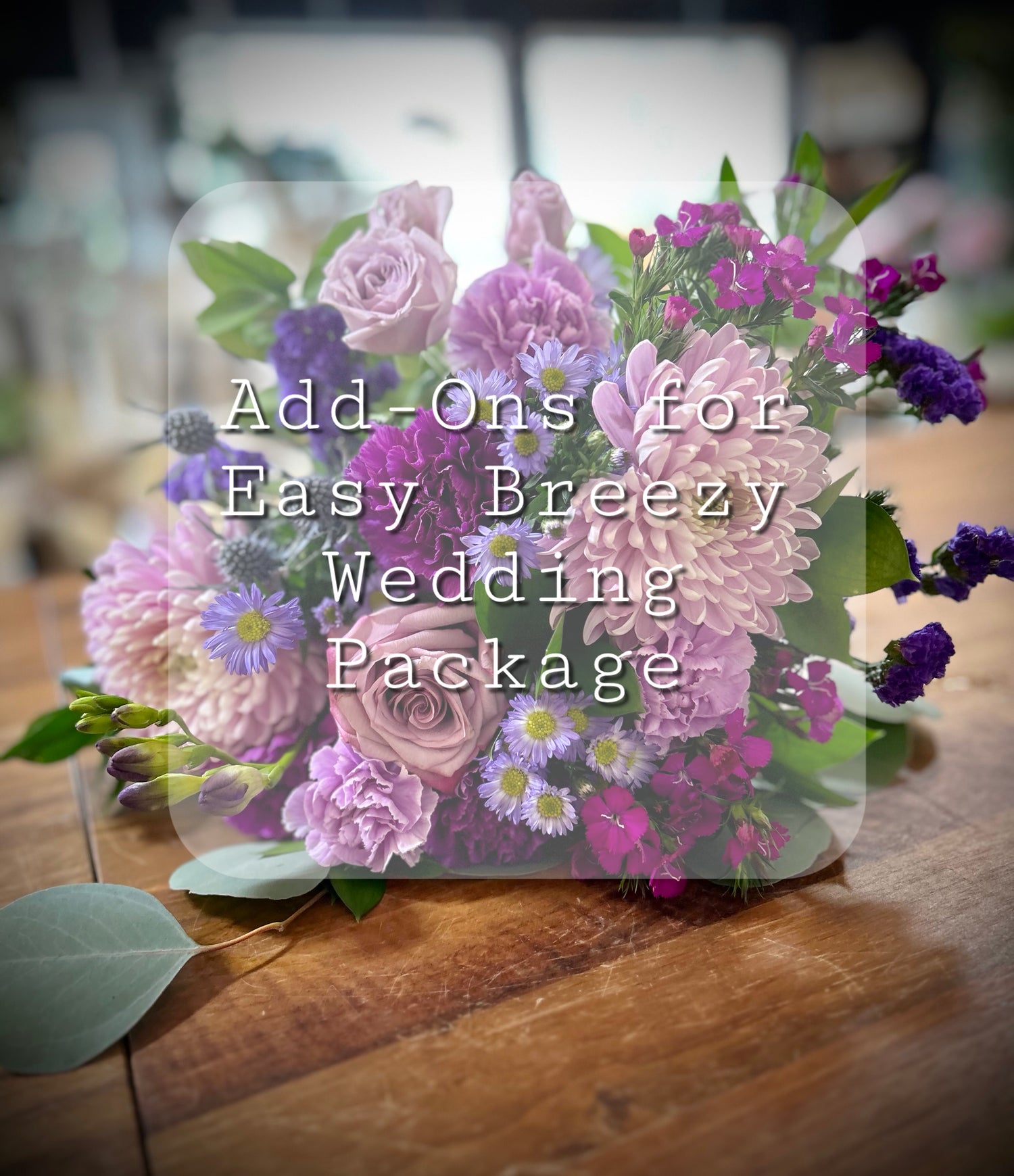 Add-Ons for Easy Breezy Wedding Flower Package